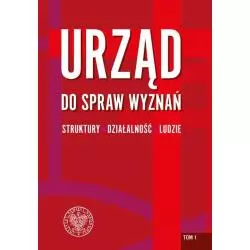 URZĄD DO SPRAW WYZNAŃ - STRUKTURY, DZIAŁALNOŚĆ, LUDZIE 1 - IPN