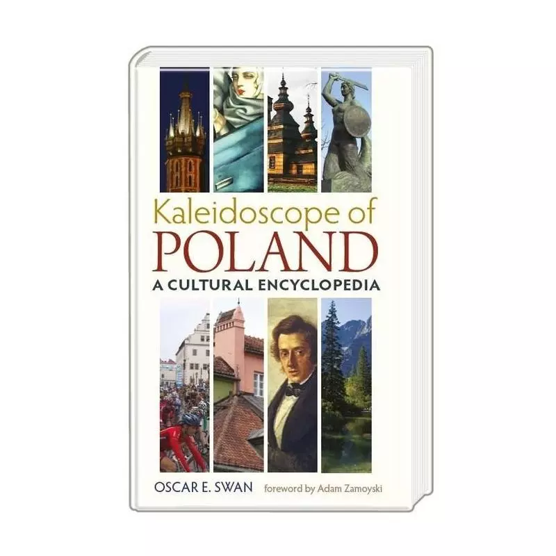KALEIDOSCOPE OF POLAND. A CULTURAL ENCYCLOPEDIA Oscare E. Swan - Prolog Publishing