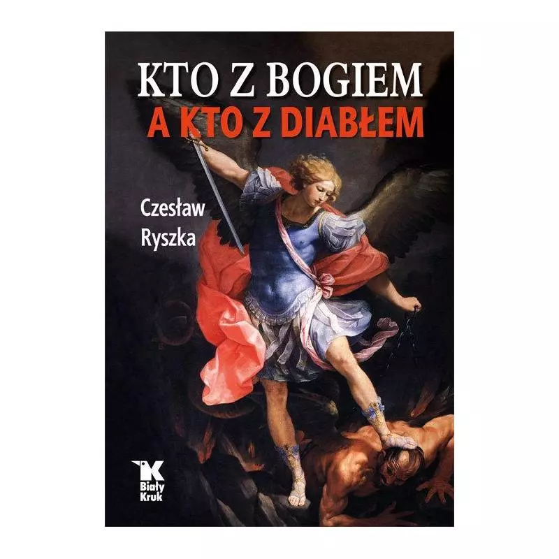 KTO Z BOGIEM A KTO Z DIABŁEM Czesław Ryszka - Biały Kruk