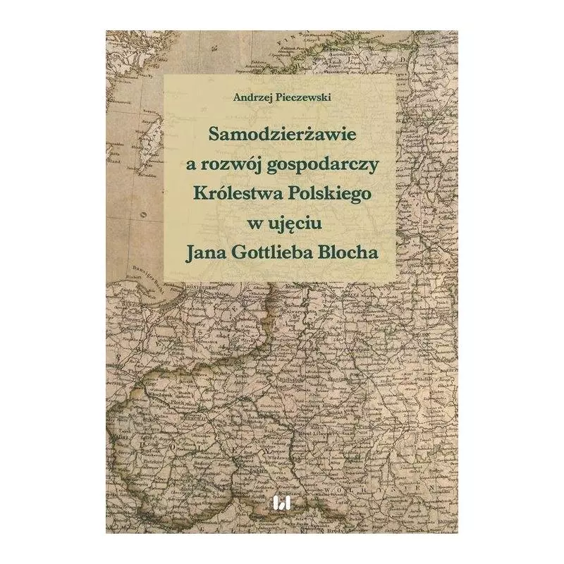 SAMODZIERŻAWIE A ROZWÓJ GOSPODARCZY KRÓLESTWA POLSKIEGO W UJĘCIU JANA GOTTLIEBA BLOCHA - Wydawnictwo Uniwersytetu Łódzk...