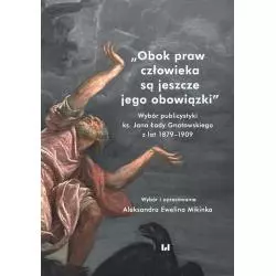 OBOK PRAW CZŁOWIEKA SĄ JESZCZE JEGO OBOWIĄZKI WYBÓR PUBLICYSTYKI KS. JANA ŁADY GNATOWSKIEGO Z LAT 1879–1909 - Wydawnic...