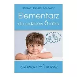 ELEMENTARZ DLA RODZICÓW 6-LATKA Tomasz Elbanowski, Karolina Elbanowska - Olesiejuk