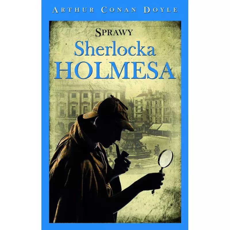 SPRAWY SHERLOCKA HOLMESA Arthur Conan Doyle - Olesiejuk