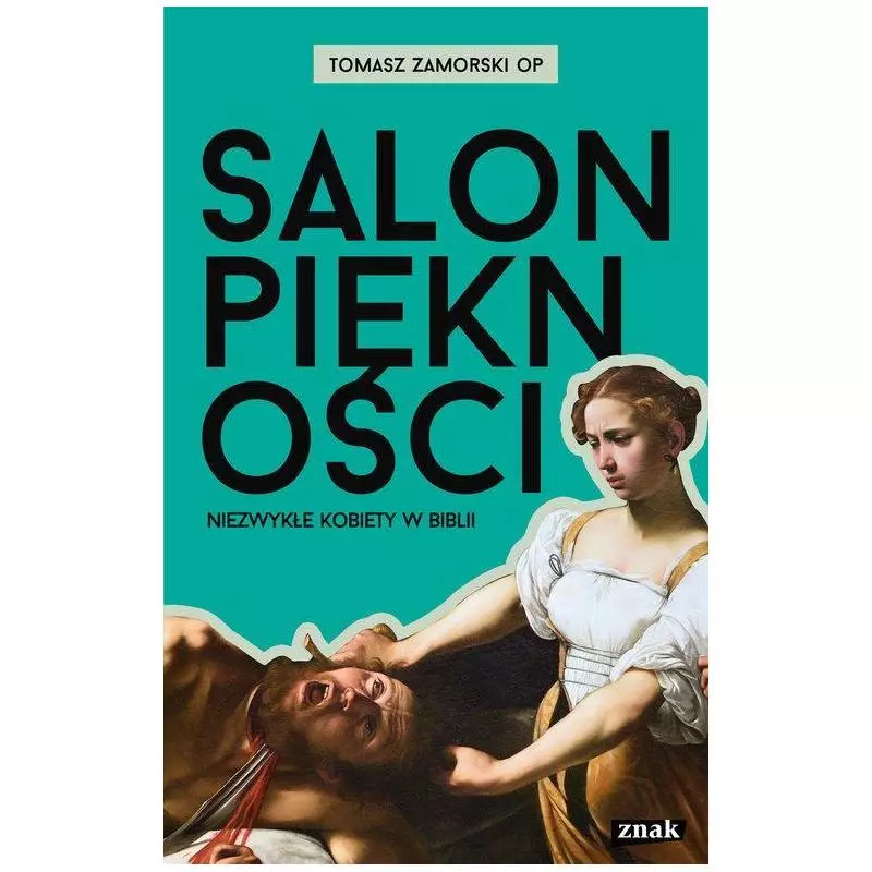 SALON PIĘKNOŚCI NIEZWYKŁE KOBIETY W BIBLII Tomasz Zamorski - Znak