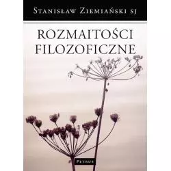 ROZMAITOŚCI FILOZOFICZNE Stanisław Ziemiański - Petrus