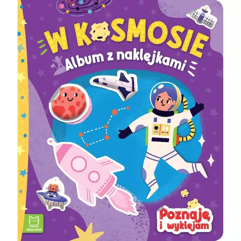 W KOSMOSIE ALBUM Z NAKLEJKAMI POZNAJĘ I WYKLEJAM 4+ - Aksjomat