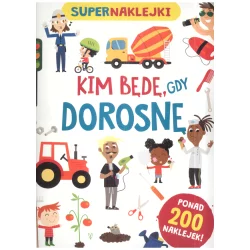 SUPERNAKLEJKI KIM BĘDĘ GDY DOROSNĘ PONAD 200 NAKLEJEK! 5+ - Olesiejuk