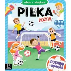 PIŁKA NOŻNA ALBUM Z NAKLEJKAMI POZNAJĘ I WYKLEJAM 4+ - Aksjomat