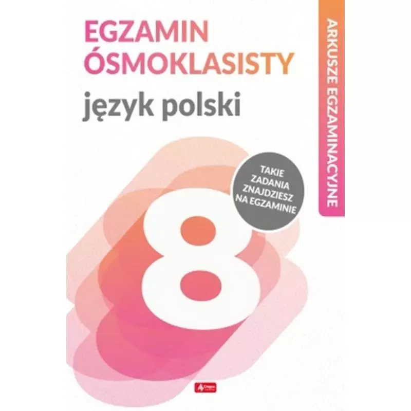 JĘZYK POLSKI ARKUSZE EGZAMINACYJNE EGZAMIN ÓSMOKLASISTY Halina Juraszczyk, Renata Morawiec - Dragon