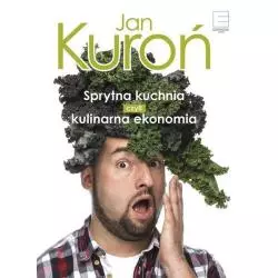 SPRYTNA KUCHNIA, CZYLI KULINARNA EKONOMIA Jan Kuroń - Edipresse