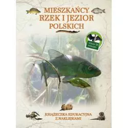 MIESZKAŃCY RZEK I JEZIOR POLSKI. KSIĄŻECZKA EDUKACYJNA Z NAKLEJKAMI Tadeusz Woźniak - Olesiejuk