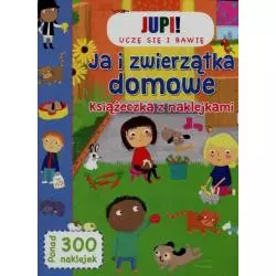 JA I ZWIERZĄTKA DOMOWE KSIĄŻECZKA Z NAKLEJKAMI - JUPI!