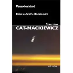WUNDERKIND RZECZ O ADOLFIE BOCHEŃSKIM Stanisław Cat-Mackiewicz - Universitas