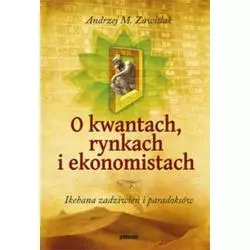O KWANTACH, RYNKACH I EKONOMISTACH Andrzej M. Zawiślak - Poltext
