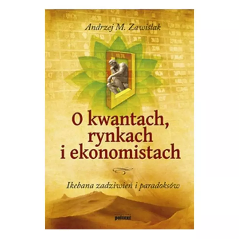 O KWANTACH, RYNKACH I EKONOMISTACH Andrzej M. Zawiślak - Poltext