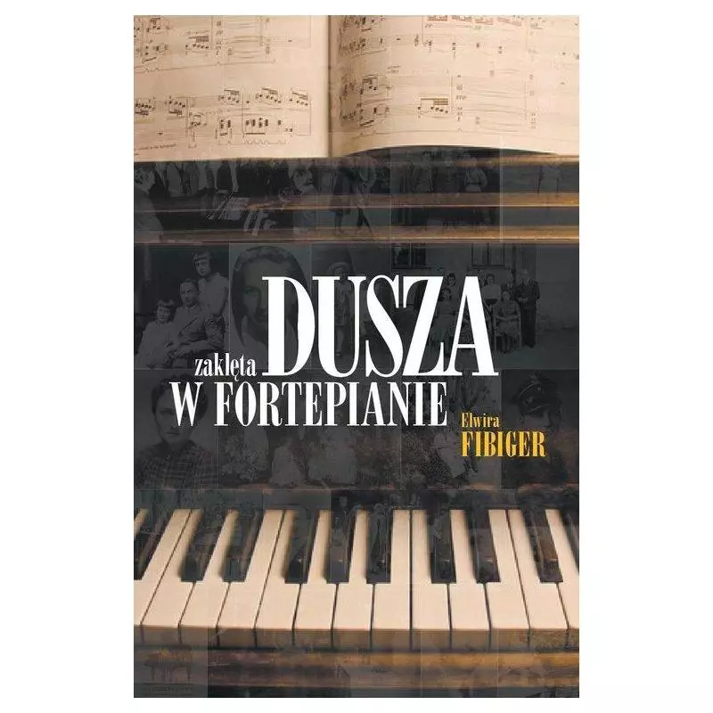 DUSZA ZAKLĘTA W FORTEPIANIE Elwira Fibiger - Burda Książki