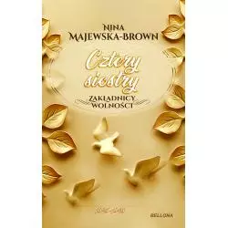CZTERY SIOSTRY 1925-1945 ZAKŁADNICY WOLNOŚCI Nina Majewska-Brown - Bellona