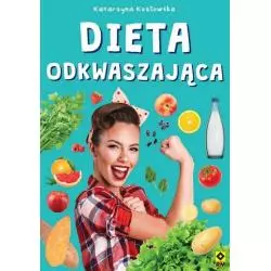 DIETA ODKWASZAJĄCA Katarzyna Kozłowska - Wydawnictwo RM