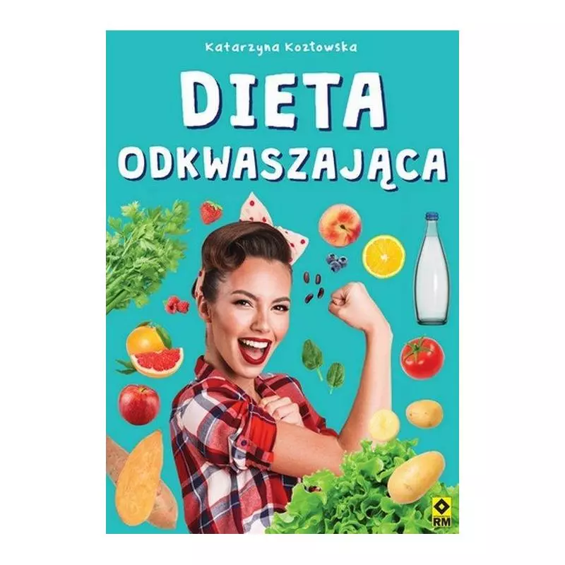 DIETA ODKWASZAJĄCA Katarzyna Kozłowska - Wydawnictwo RM