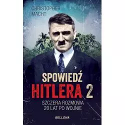 SPOWIEDŹ HITLERA 2. SZCZERA ROZMOWA 20 LAT PO WOJNIE Christopher Macht - Bellona