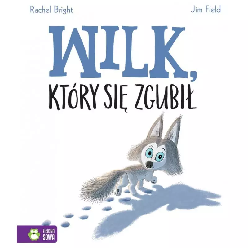 WILK, KTÓRY SIĘ ZGUBIŁ 4+ Rachel Bright, Adrian Field - Zielona Sowa