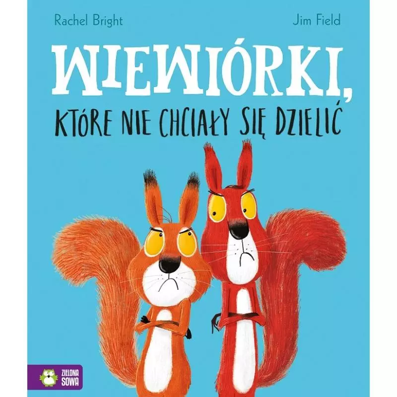 WIEWIÓRKI, KTÓRE NIE CHCIAŁY SIĘ DZIELIĆ 4+ Rachel Bright, Jim Field - Zielona Sowa