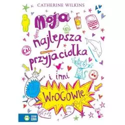 MOJA NAJLEPSZA PRZYJACIÓŁKA I INNI WROGOWIE 9+ Catherine Wilkins - Zielona Sowa