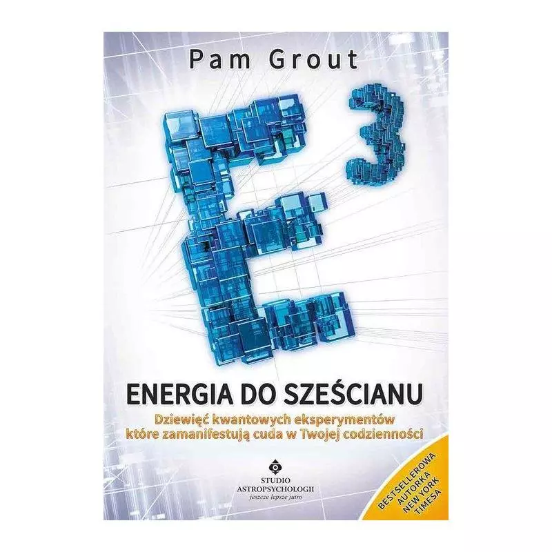 ENERGIA DO SZEŚCIANU DZIEWIĘĆ KWANTOWYCH EKSPERYMENTÓW KTÓRE ZAMANIFESTUJĄ CUDA W TWOIM ŻYCIU II GATUNEK Pam Grout - S...