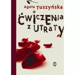 ĆWICZENIA Z UTRATY Agata Tuszyńska - Wydawnictwo Literackie