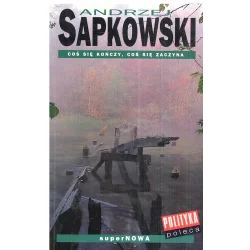 COŚ SIĘ KOŃCZY, COŚ SIĘ ZACZYNA Andrzej Sapkowski - SuperNowa