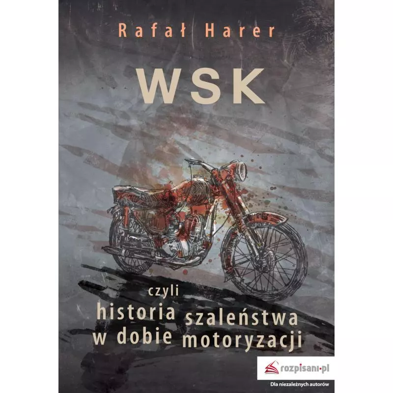 WSK CZYLI HISTORIA SZALEŃSTWA W DOBIE MOTORYZACJI Rafał Harer - Rozpisani.pl