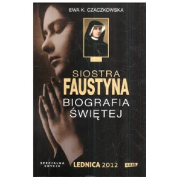 SIOSTRA FAUSTYNA BIOGRAFIA ŚWIĘTEJ Ewa K. Czaczkowska - Znak