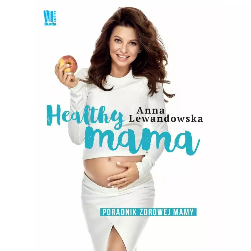 HEALTHY MAMA PORADNIK ZDROWEJ MAMY Anna Lewandowska - Burda Książki