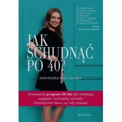 JAK SCHUDNĄĆ PO 40? Agnieszka Mielczarek - Świat Książki