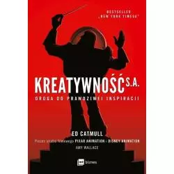 KREATYWNOŚĆ SA DROGA DO PRAWDZIWEJ INSPIRACJI Ed Catmull, Amy Wallance - MT Biznes