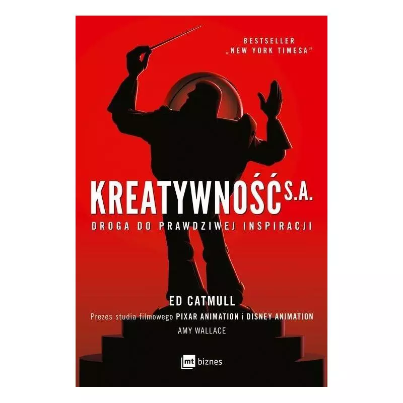 KREATYWNOŚĆ SA DROGA DO PRAWDZIWEJ INSPIRACJI Ed Catmull, Amy Wallance - MT Biznes