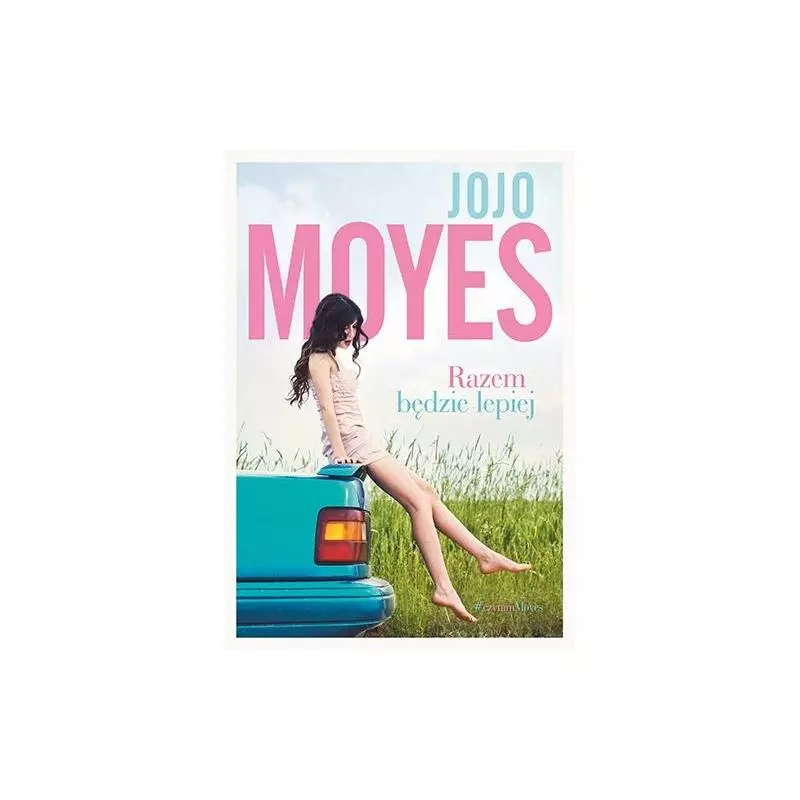 RAZEM BĘDZIE LEPIEJ Jojo Moyes - Znak
