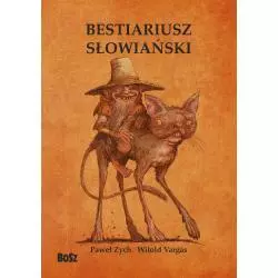 BESTIARIUSZ SŁOWIAŃSKI RZECZ O SKRZATACH WODNIKACH I RUSAŁKACH Paweł Zych, Witold Vargas - Bosz