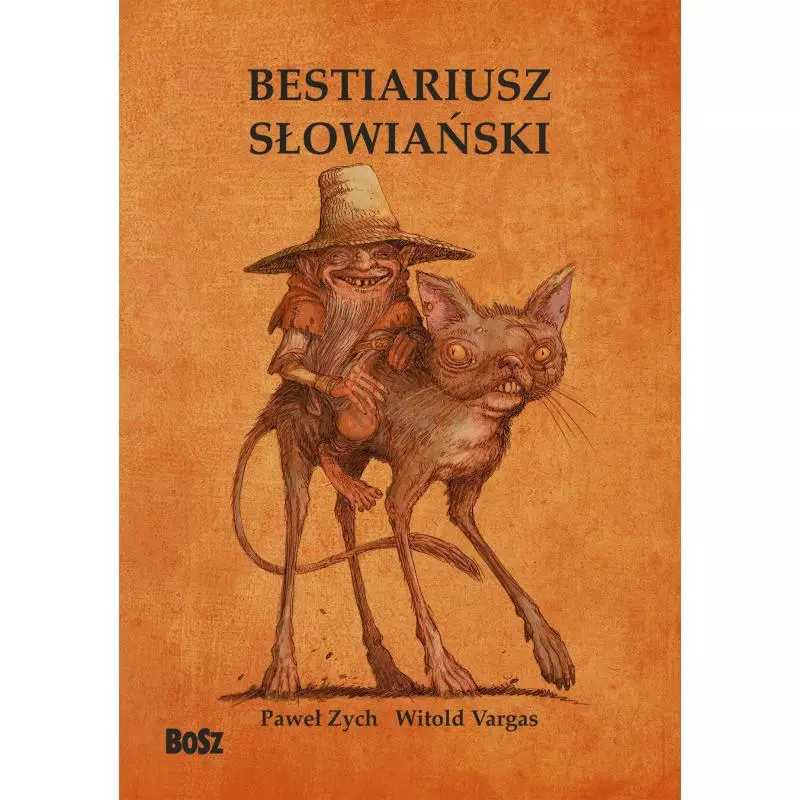 BESTIARIUSZ SŁOWIAŃSKI RZECZ O SKRZATACH WODNIKACH I RUSAŁKACH Paweł Zych, Witold Vargas - Bosz