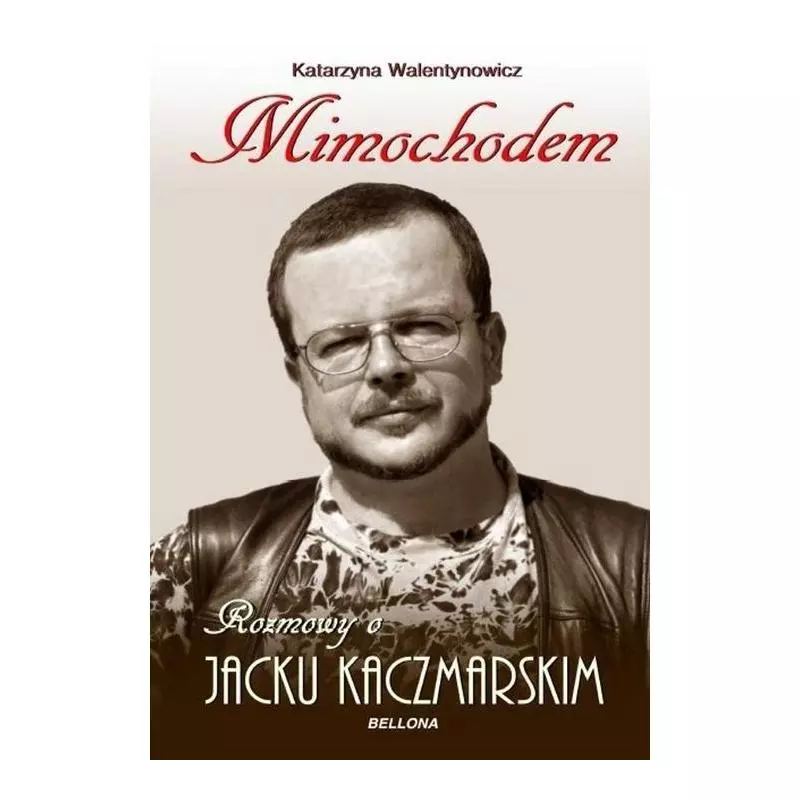 MIMOCHODEM. ROZMOWY O JACKU KACZMARSKIM Katarzyna Walentynowicz - Bellona