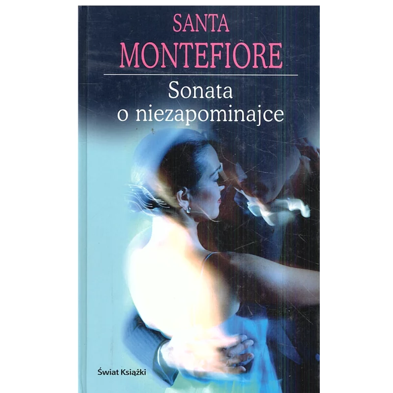 SONATA O NIEZAPOMINAJCE Santa Montefiore - Świat Książki