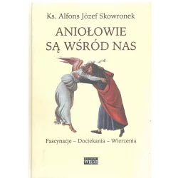 ANIOŁOWIE SĄ WŚRÓD NAS Alfons Józef Skowronek - Biblioteka Więzi