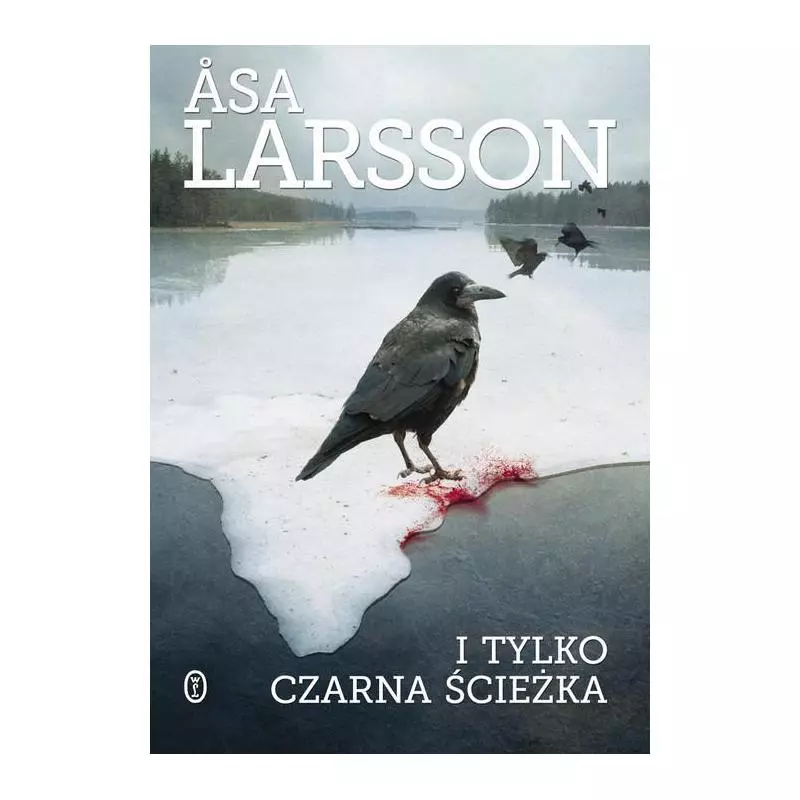 I TYLKO CZARNA ŚCIEŻKA Asa Larsson - Wydawnictwo Literackie