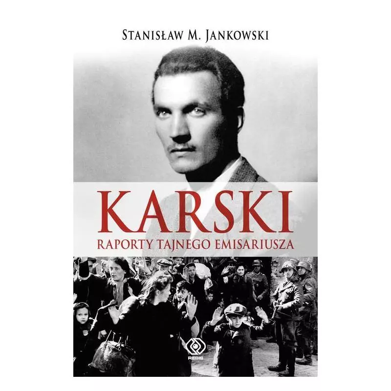 KARSKI RAPORTY TAJNEGO EMISARIUSZA Stanisław M. Jankowski - Rebis