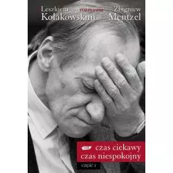 CZAS CIEKAWY, CZAS NIESPOKOJNY. Z LESZKIEM KOŁAKOWSKIM ROZMAWIA ZBIGNIEW MENTZEL Leszek Kołakowski - Znak