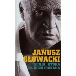 SONIA, KTÓRA ZA DUŻO CHCIAŁA Janusz Głowacki - Świat Książki