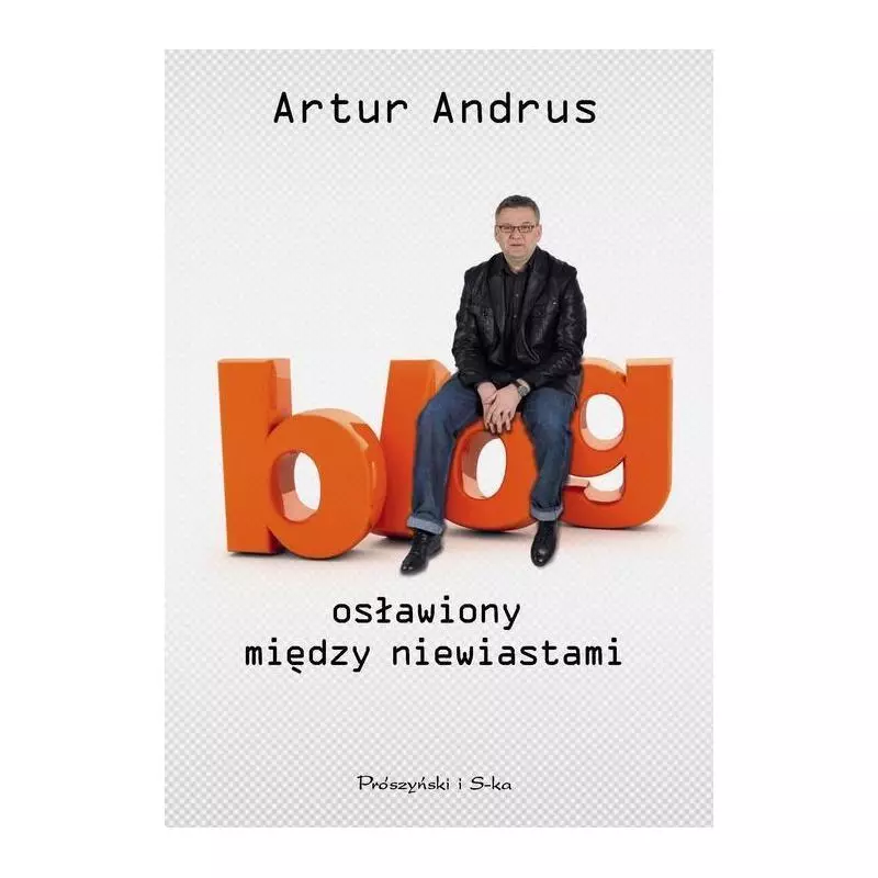 BLOG OSŁAWIONY MIĘDZY NIEWIASTAMI Artur Andrus - Prószyński