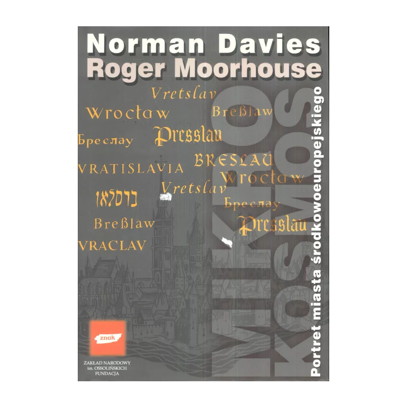 MIKROKOSMOS PORTRET MIASTA ŚRODKOWOEUROPEJSKIEGO Norman Davies, Roger Moorhouse - Znak