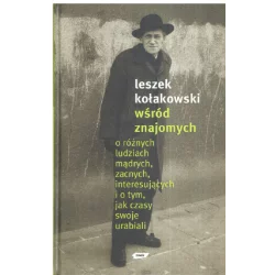 WŚRÓD ZNAJOMYCH Leszek Kołakowski - Znak