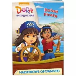 DORA I PRZYJACIELE NAKLEJKOWE OPOWIASTKI DZIEŃ PIRATA - Ameet